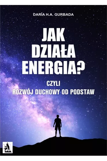 eBook Jak dzia�a energia? Czyli Rozw�j Duchowy od podstaw pdf mobi epub - Daria Gurbada