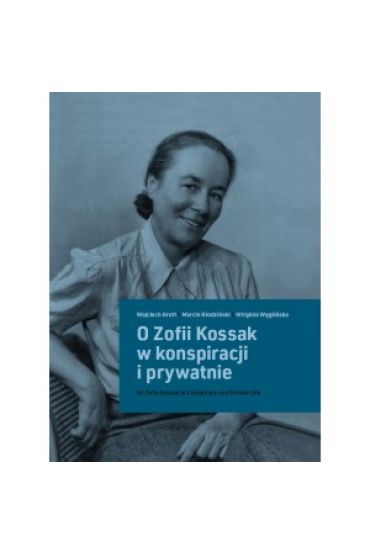 O Zofii Kossak w konspiracji i prywatnie