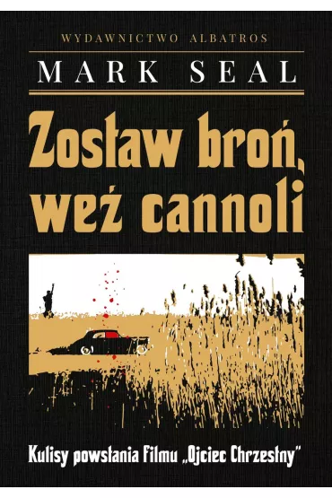 Zostaw bro�, we� cannoli. Kulisy powstania filmu "Ojciec Chrzestny" - Mark Seal