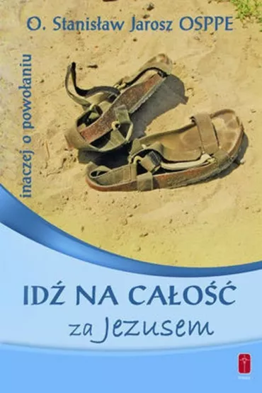 Id� na ca�o�� za Jezusem. Inaczej o powo�aniu - Stanis�aw Jarosz