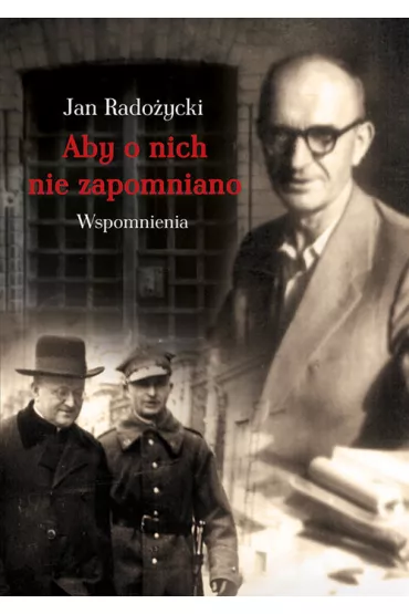 Aby o nich nie zapomniano Wspomnienia - Jan Rado�ycki