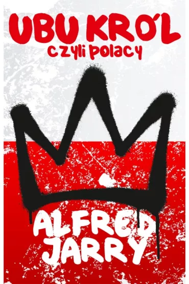 Ubu Kr�l czyli Polacy - Alfred Jarry