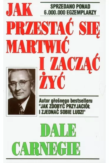 Jak przesta� si� martwi� i zacz�� �y� - Dale Carnegie