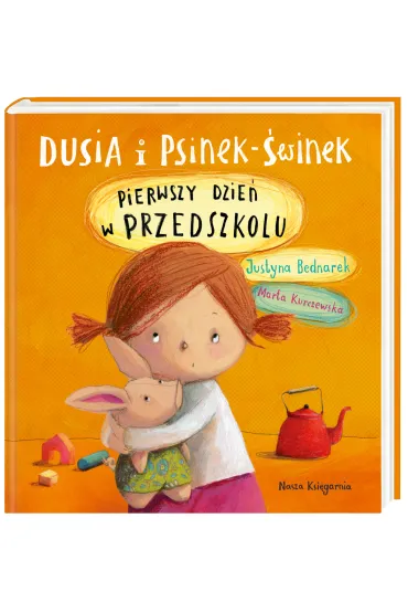 Pierwszy dzie� w przedszkolu. Dusia i Psinek-�winek. Tom 1 - Marta Kurczewska, Justyna Bednarek