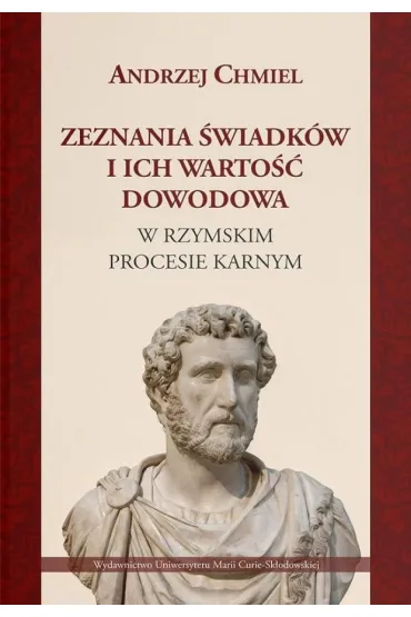 Zeznania �wiadk�w i ich warto�� dowodowa w... - Andrzej  Chmiel