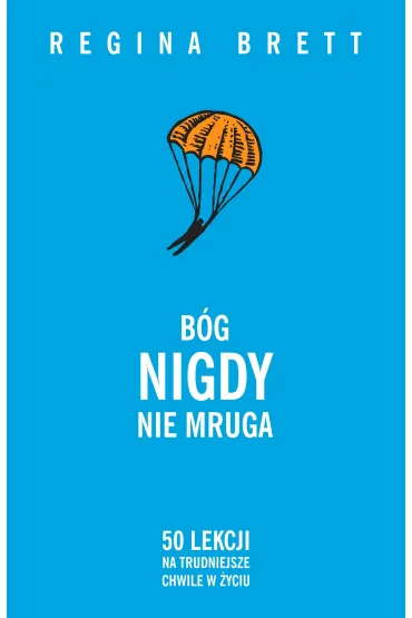B�g nigdy nie mruga. 50 lekcji na trudniejsze chwile w �yciu (barwione brzegi) - Regina Brett
