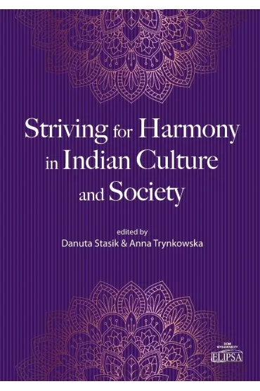 Striving for Harmony in Indian Culture and Society - Anna  Trynkowska, Ed Danuta  Stasik