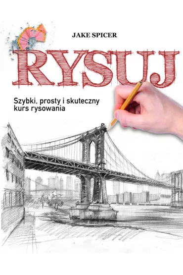 Rysuj. Szybki, prosty i skuteczny kurs rysowania - Jake Spicer