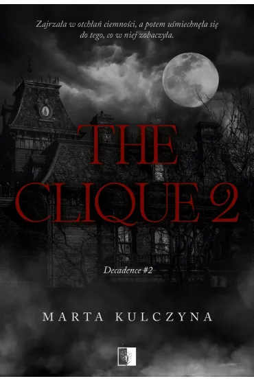 The Clique. Decadence. Tom 2 - Marta Kulczyna