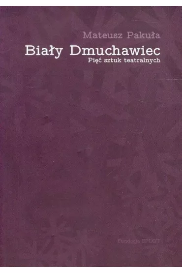 Bia�y Dmuchawiec  Pi�� sztuk teatralnych - Mateusz Paku�a