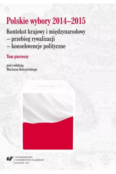 Polskie wybory 2014-2015. Kontekst krajowy.. T.1 - Mariusz  Kolczy�ski