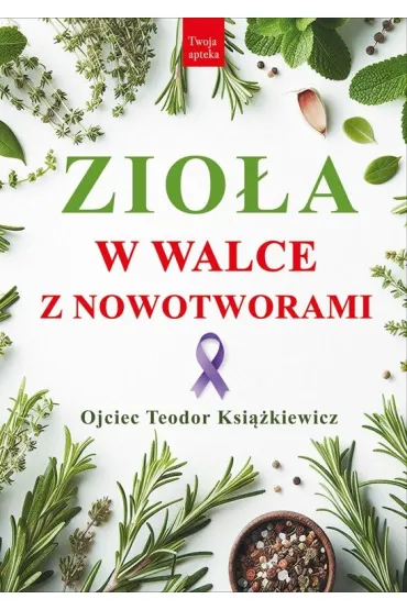 Zio�a w walce z nowotworami - Teodor Ksi��kiewicz