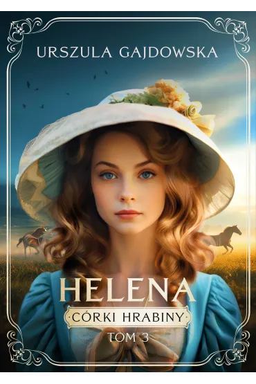 Helena. C�rki hrabiny. Tom 3 - Urszula  Gajdowska