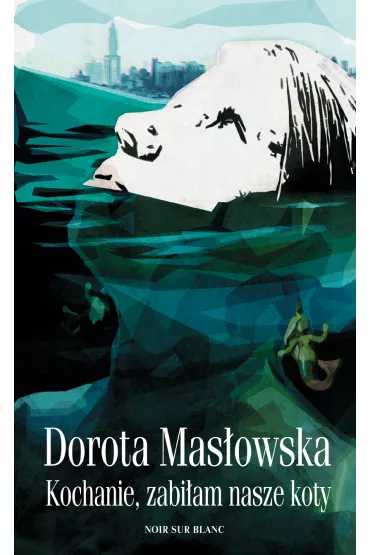 Kochanie, zabiam nasze koty - Dorota Masowska