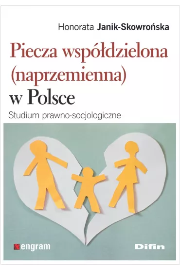 Piecza wsp�dzielona (naprzemienna) w Polsce. Studium prawno-socjologiczne - Honorata Janik-Skowro�ska