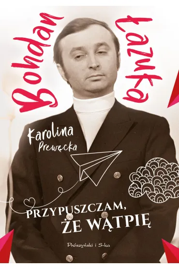 Przypuszczam, �e w�tpi� - Bohdan �azuka, Karolina Prew�cka