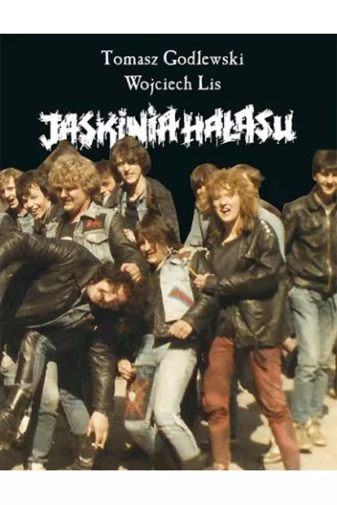 Jaskinia ha�asu - Tomasz Godlewski, Wojciech Lis