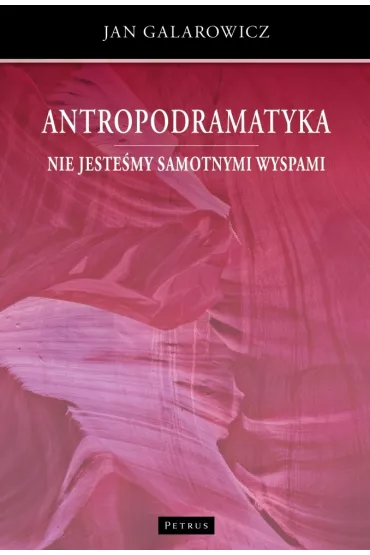 Antropodramatyka. Nie jeste�my samotnymi wyspami - Jan Galarowicz
