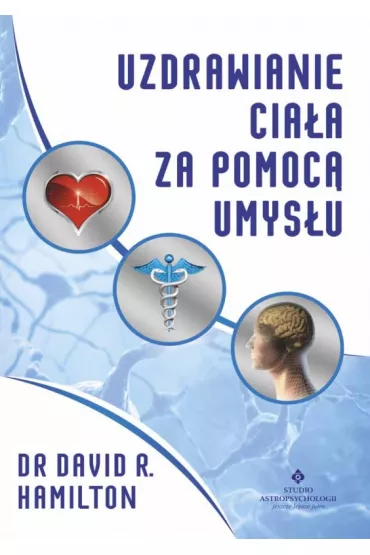 Uzdrawianie cia�a za pomoc� umys�u - David R. Hamilton