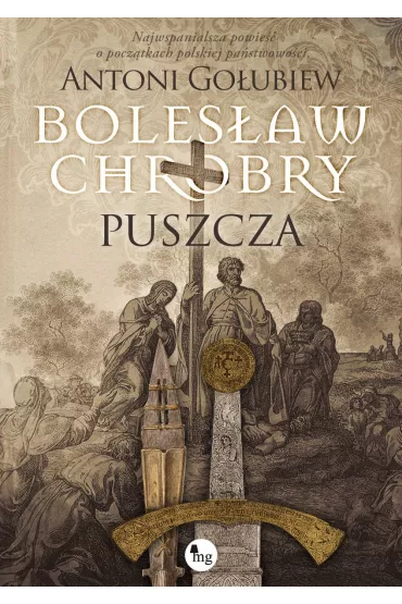 Boles�aw Chrobry. Puszcza. Tom 1 - Antoni Go�ubiew