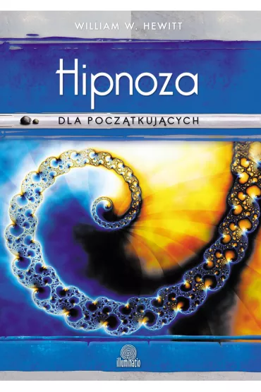 eBook Hipnoza dla pocz�tkuj�cych. Si�gnij do nowych poziom�w �wiadomo�ci mobi epub - William W. Hewitt