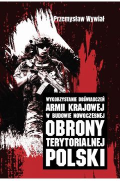 eBook Wykorzystanie dowiadcze Armii Krajowej w budowie nowoczesnej obrony terytorialnej Polski pdf
