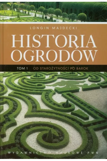 Historia ogrod�w. Tom 1 - Longin Majdecki