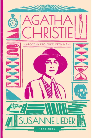 Agatha Christie. Narodziny kr�lowej krymina�u - Susanne Lieder