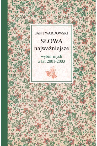 S�owa najwa�niejsze wyb�r my�li z lat 2001-2003 - Jan Twardowski