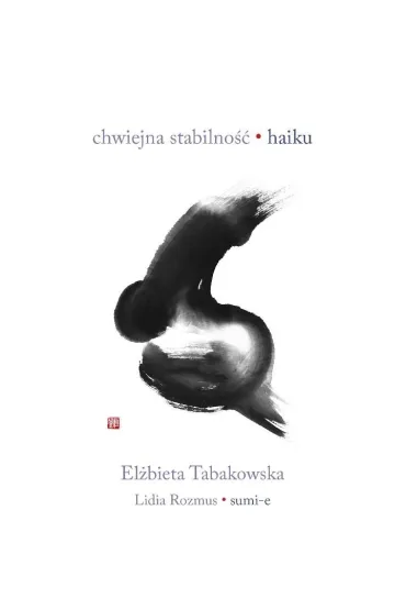 Chwiejna stabilno��. Haiku - El�bieta Tabakowska