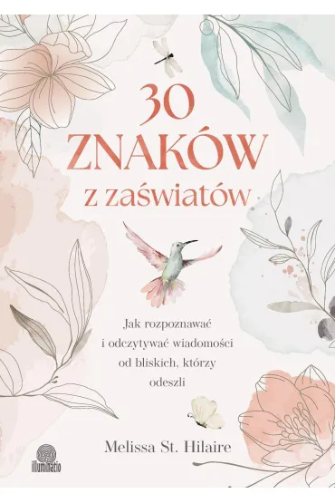 30 znak�w z za�wiat�w. Jak rozpoznawa� i odczytywa� wiadomo�ci od bliskich, kt�rzy odeszli - Melissa St. Hilaire