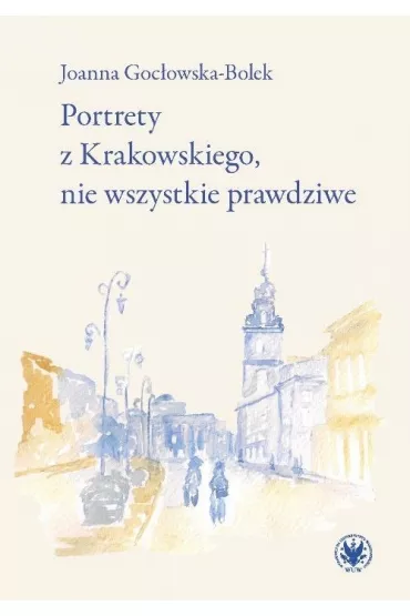 Portrety z Krakowskiego, nie wszystkie prawdziwe - Joanna Goc�owska-Bolek