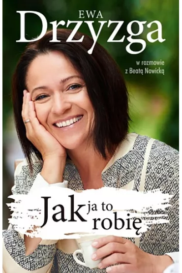 Ewa Drzyzga. Jak ja to robi� - Beata Nowicka, Ewa Drzyzga