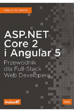 ASP.NET Core 2 i Angular 5. Przewodnik dla Full-Stack Web Developera