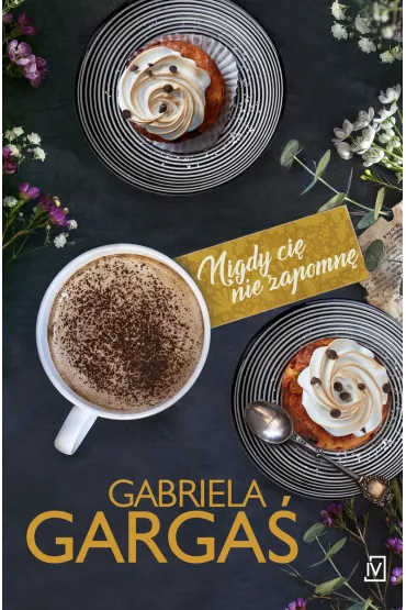 Nigdy ci� nie zapomn�. Saga Dobrzy�skich. Tom 3 - Gabriela Garga�