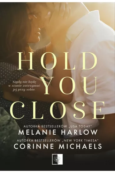 Hold you close - Corinne Michaels, Melanie Harlow