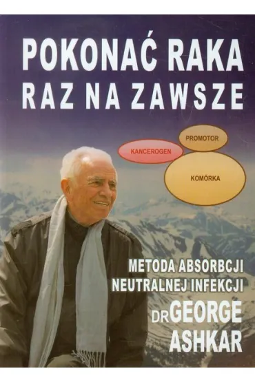 Pokona� raka raz na zawsze - George Ashkar
