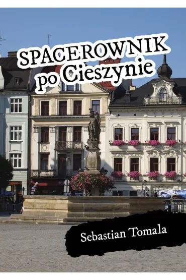 Spacerownik po Cieszynie - Sebastian  Tomala