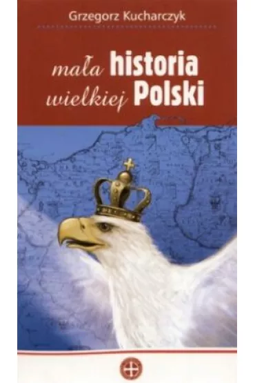 Ma�a historia wielkiej Polski - Grzegorz Kucharczyk