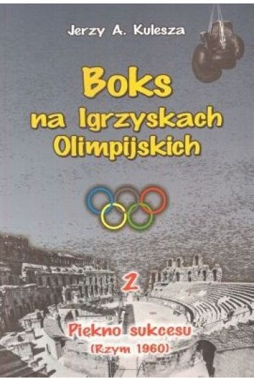 Piękno sukcesu (Rzym 1960). Boks na Igrzyskach Olimpilskich. Tom 2