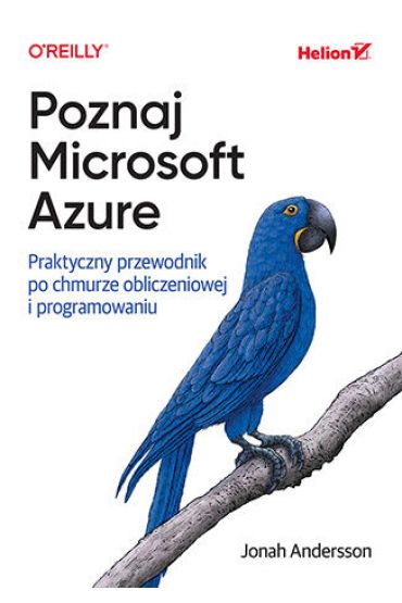 Poznaj Microsoft Azure. Praktyczny przewodnik po chmurze obliczeniowej i programowaniu