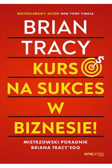 Kurs na sukces w biznesie! Mistrzowski poradnik Briana Tracy'ego - Brian Tracy