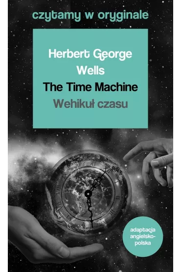 The Time Machine. Wehiku� czasu. Czytamy w oryginale - Herbert George Wells