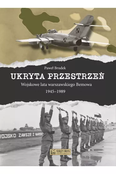 Ukryta przestrze�. Wojskowe lata warszawskiego Bemowa 1945–1989 - Pawe� Brudek