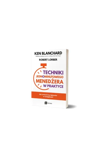 Techniki Jednominutowego Mened�era w praktyce - Ken Blanchard, Robert Lorber
