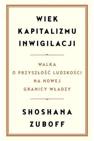 Wiek kapitalizmu inwigilacji - Shoshana Zuboff