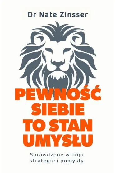 Pewno�� siebie to stan umys�u. Sprawdzone w boju strategie i pomys�y - Nathaniel  Zinsser