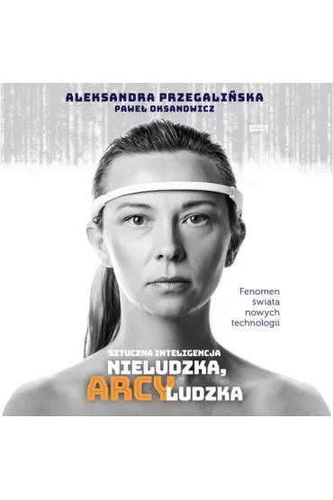 Audiobook Sztuczna Inteligencja. Nieludzka, arcyludzka mp3 - Pawe� Oksanowicz, Aleksandra  Przegali�ska