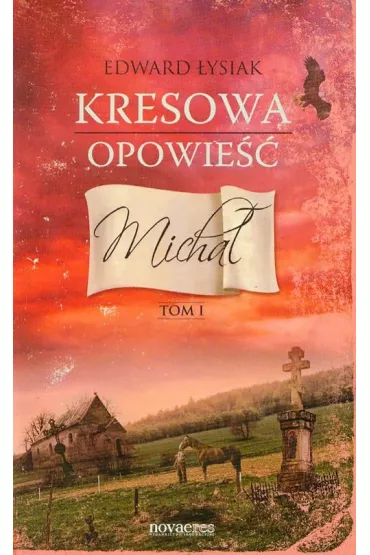 Micha�. Kresowa opowie��. Tom 1 - Edward �ysiak
