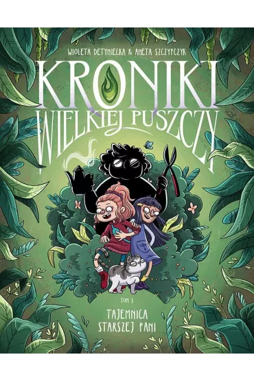 Kr�tkie gatki Kroniki Wielkiej Puszczy tom 1. Tajemnica starszej pani - Aneta Szczypczyk, Wioleta Detyniecka
